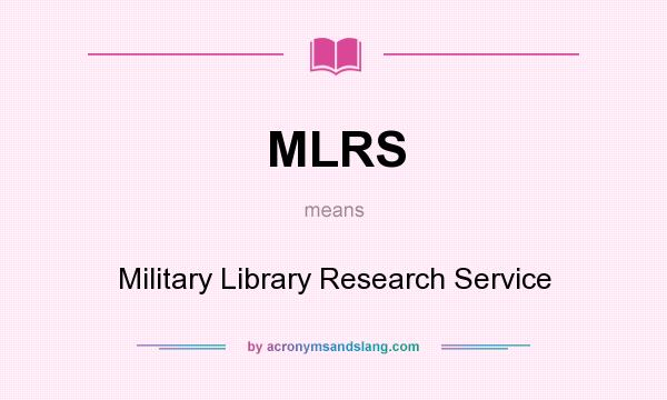 What does MLRS mean? It stands for Military Library Research Service