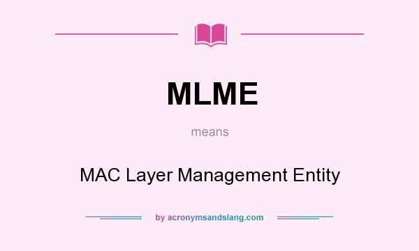 What does MLME mean? It stands for MAC Layer Management Entity