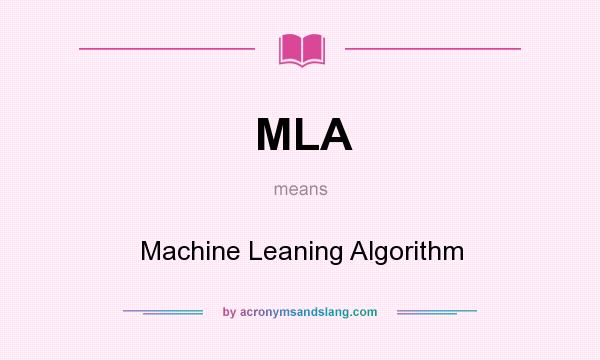 What does MLA mean? It stands for Machine Leaning Algorithm