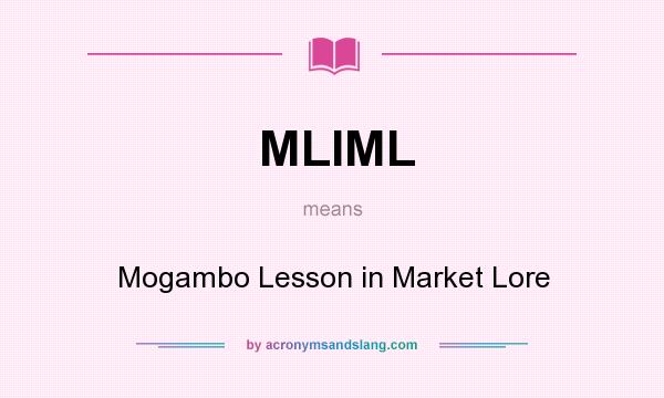 What does MLIML mean? It stands for Mogambo Lesson in Market Lore