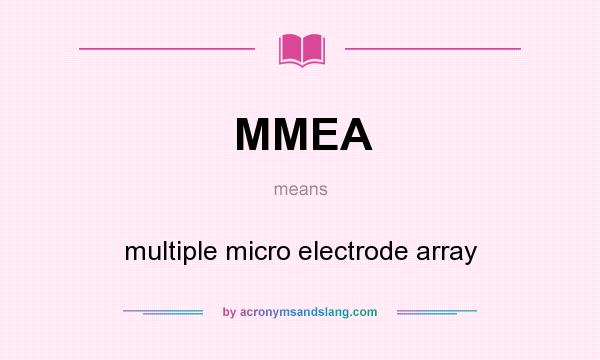 What does MMEA mean? It stands for multiple micro electrode array