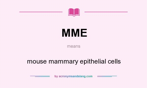 What does MME mean? It stands for mouse mammary epithelial cells