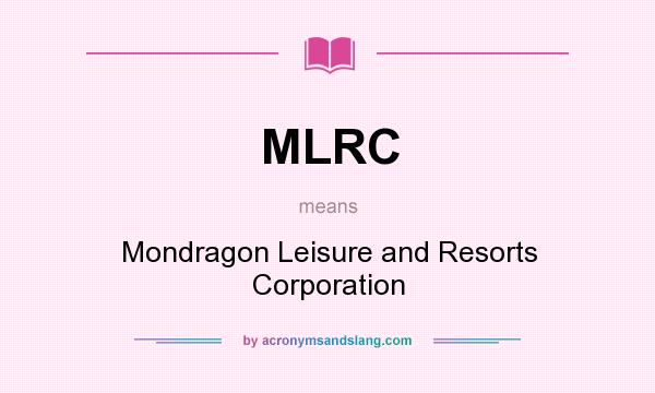 What does MLRC mean? It stands for Mondragon Leisure and Resorts Corporation