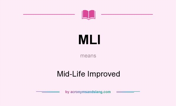What does MLI mean? It stands for Mid-Life Improved