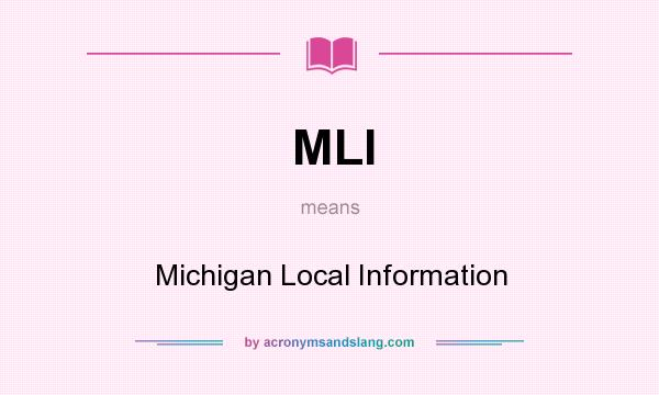 What does MLI mean? It stands for Michigan Local Information