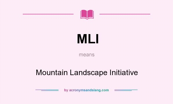What does MLI mean? It stands for Mountain Landscape Initiative