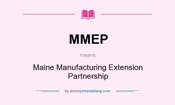 What does MMEP mean? It stands for Maine Manufacturing Extension Partnership