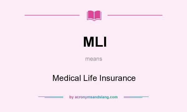 What does MLI mean? It stands for Medical Life Insurance
