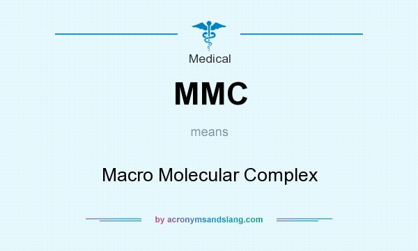 What does MMC mean? It stands for Macro Molecular Complex