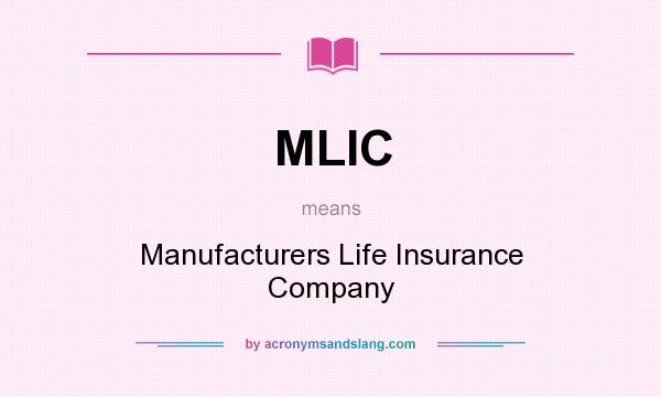 What does MLIC mean? It stands for Manufacturers Life Insurance Company