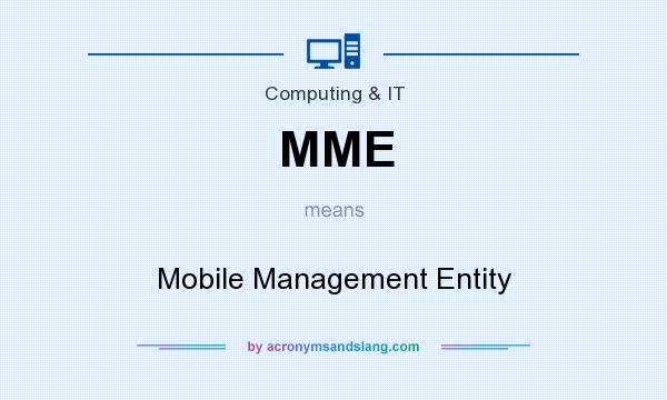 What does MME mean? It stands for Mobile Management Entity