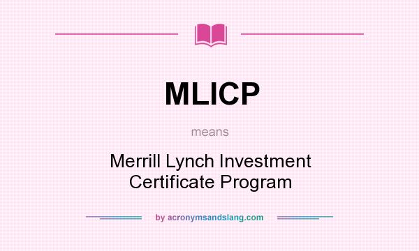 What does MLICP mean? It stands for Merrill Lynch Investment Certificate Program