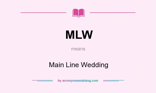 What does MLW mean? It stands for Main Line Wedding