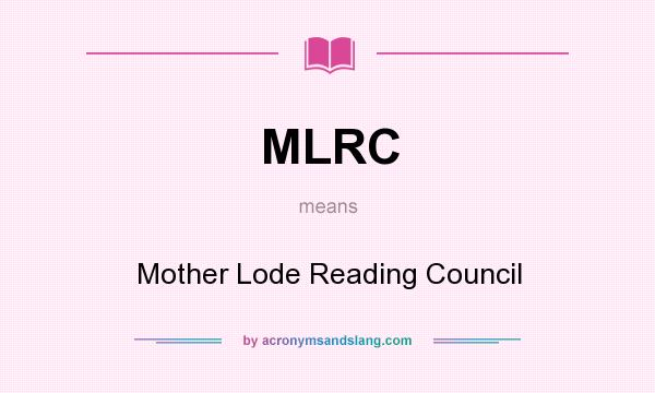 What does MLRC mean? It stands for Mother Lode Reading Council