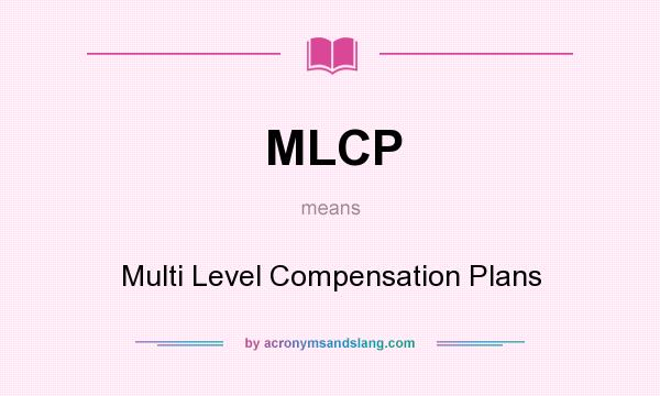 What does MLCP mean? It stands for Multi Level Compensation Plans