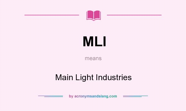 What does MLI mean? It stands for Main Light Industries