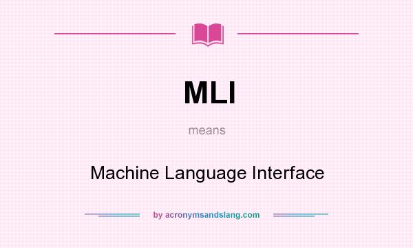 What does MLI mean? It stands for Machine Language Interface