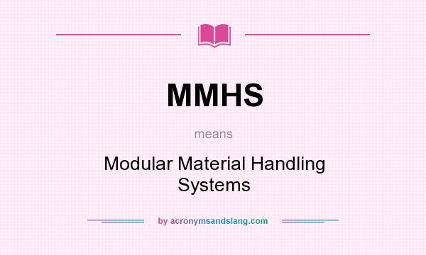 What does MMHS mean? It stands for Modular Material Handling Systems