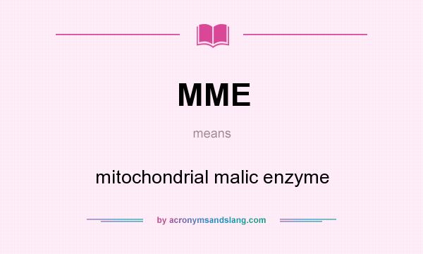 What does MME mean? It stands for mitochondrial malic enzyme