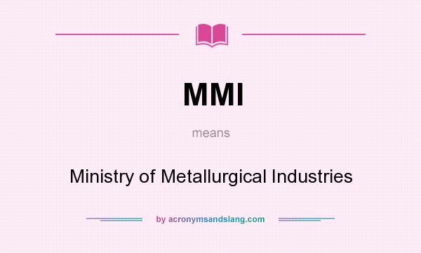 What does MMI mean? It stands for Ministry of Metallurgical Industries