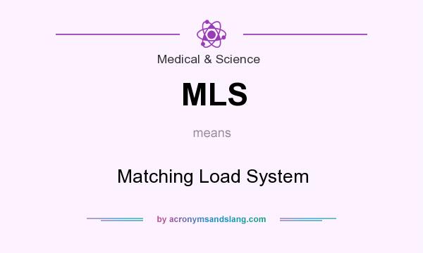 What does MLS mean? It stands for Matching Load System