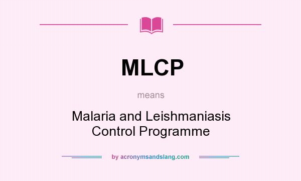 What does MLCP mean? It stands for Malaria and Leishmaniasis Control Programme