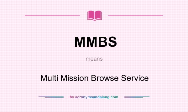 What does MMBS mean? It stands for Multi Mission Browse Service