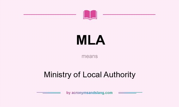 What does MLA mean? It stands for Ministry of Local Authority
