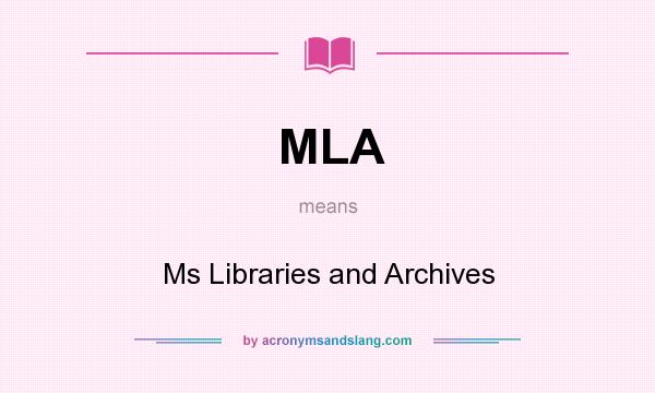 What does MLA mean? It stands for Ms Libraries and Archives
