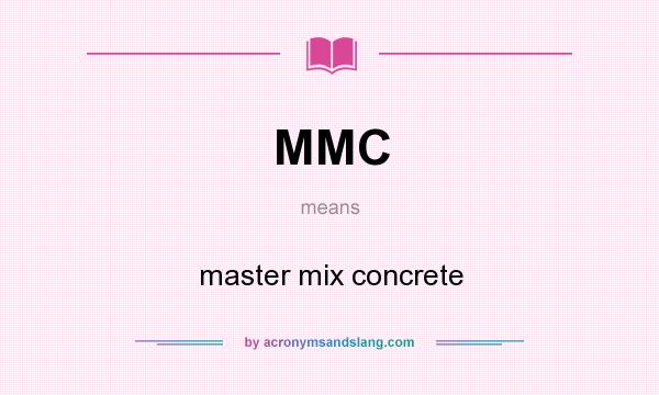 What does MMC mean? It stands for master mix concrete