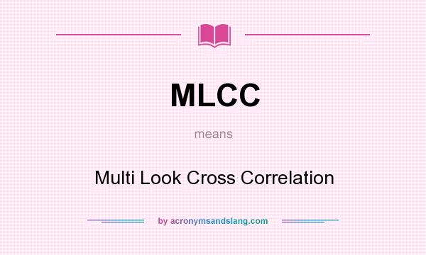 What does MLCC mean? It stands for Multi Look Cross Correlation