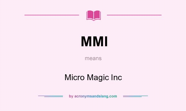 What does MMI mean? It stands for Micro Magic Inc