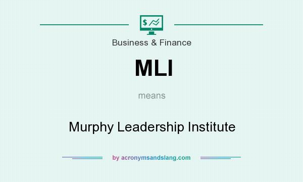 What does MLI mean? It stands for Murphy Leadership Institute