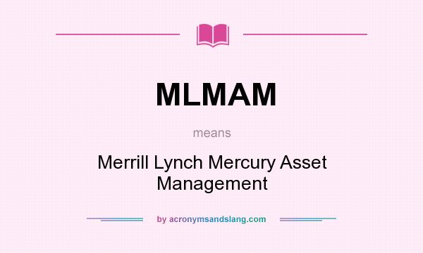 What does MLMAM mean? It stands for Merrill Lynch Mercury Asset Management
