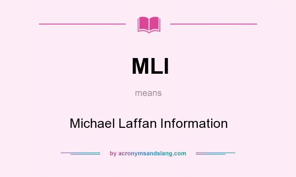 What does MLI mean? It stands for Michael Laffan Information