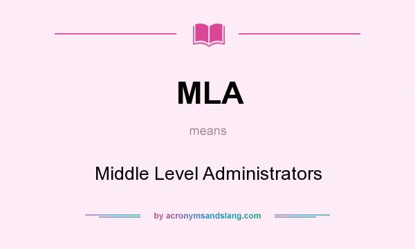 What does MLA mean? It stands for Middle Level Administrators