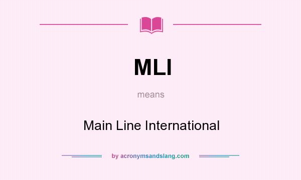 What does MLI mean? It stands for Main Line International