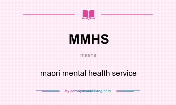 What does MMHS mean? It stands for maori mental health service