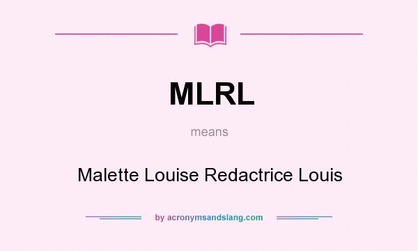What does MLRL mean? It stands for Malette Louise Redactrice Louis