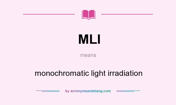 What does MLI mean? It stands for monochromatic light irradiation