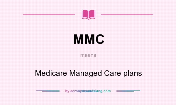 What does MMC mean? It stands for Medicare Managed Care plans