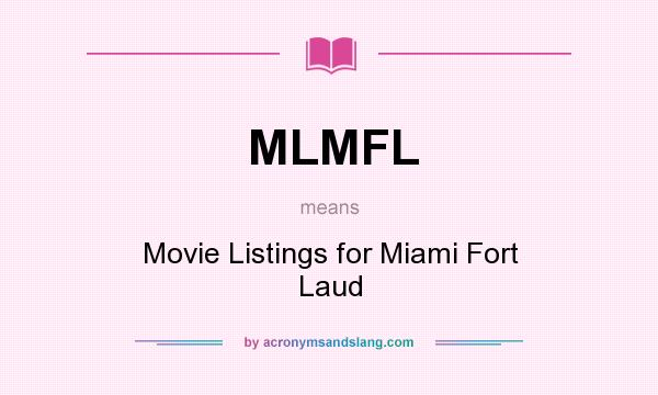What does MLMFL mean? It stands for Movie Listings for Miami Fort Laud