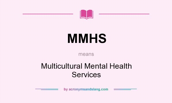 What does MMHS mean? It stands for Multicultural Mental Health Services