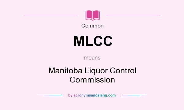 What does MLCC mean? It stands for Manitoba Liquor Control Commission