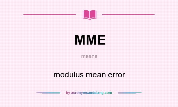 What does MME mean? It stands for modulus mean error