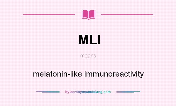 What does MLI mean? It stands for melatonin-like immunoreactivity