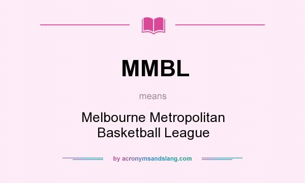 What does MMBL mean? It stands for Melbourne Metropolitan Basketball League