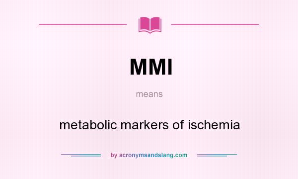 What does MMI mean? It stands for metabolic markers of ischemia