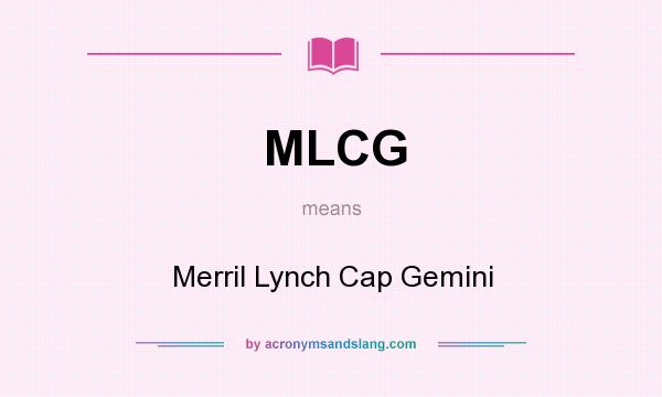What does MLCG mean? It stands for Merril Lynch Cap Gemini