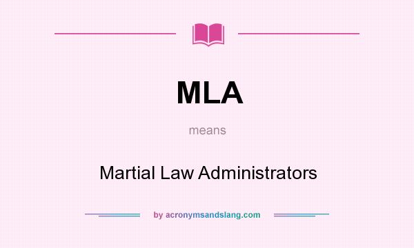 What does MLA mean? It stands for Martial Law Administrators